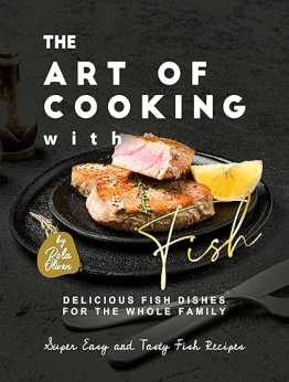 The Art of Cooking with Fish by Rola Oliver