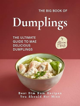 The Big Book of Dumplings by Alicia T. White