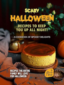 Scary Halloween Recipes to Keep You Up All Night! by Alicia T. White