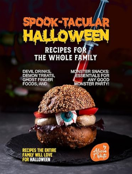 Spook-tacular Halloween Recipes for the Whole Family by Alicia T. White