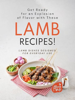 Get Ready for an Explosion of Flavor with These Lamb Recipes! by Alicia T. White