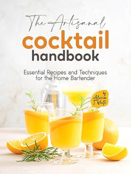 The Artisanal Cocktail Handbook by Alicia T. White