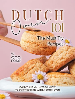 Dutch Oven 101 by Ana Rose