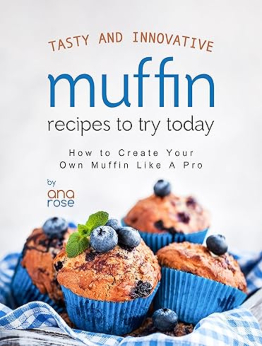 Tasty and Innovative Muffin Recipes to Try Today by Ana Rose