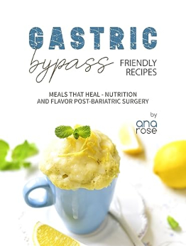 Gastric Bypass Friendly Recipes by Ana Rose