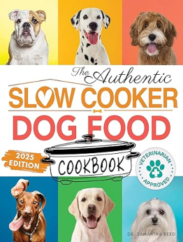 The Authentic Slow Cooker Dog Food Cookbook by Dr. Samantha Reed