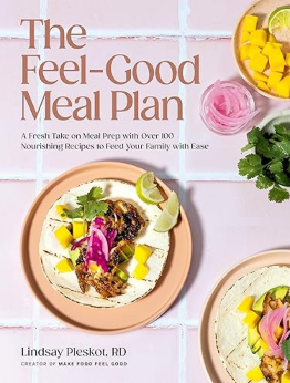 The Feel-Good Meal Plan by Lindsay Pleskot