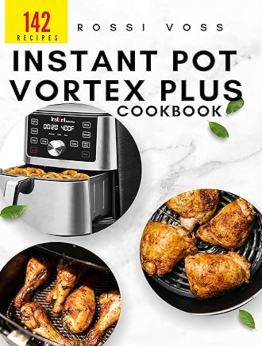 142 Instant Pot Vortex Plus Cookbook by Rossi Voss